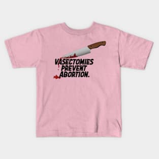 Vasectomies Prevent Abortion | Abortion Rights | Feminist | My Body My Choice Kids T-Shirt